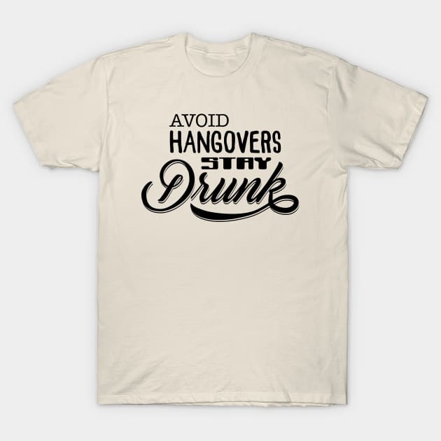 Avoid hangovers, stay Drunk T-Shirt by JoakynRivas